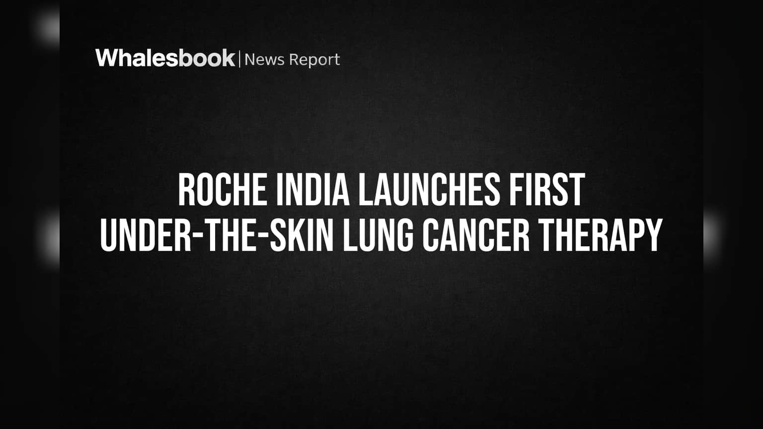 Roche Pharma India: फुफ्फुसाच्या कर्करोगावर आता मिनिटांत उपचार! आलं नवीन इंजेक्शन