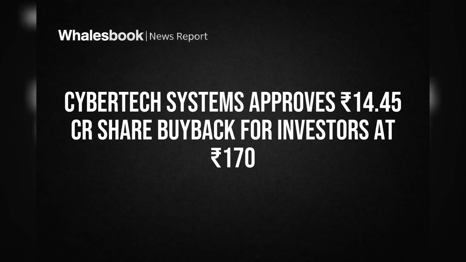 CyberTech Systems Share Buyback: முதலீட்டாளர்களுக்கு குஷியான செய்தி! ₹170-க்கு பங்குகளை திரும்ப வாங்க முடிவு
