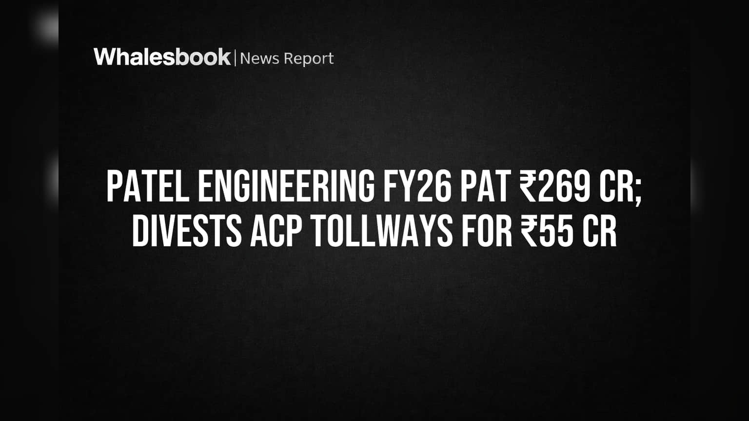 Patel Engineering Posts ₹269 Cr Profit, Approves ₹55 Cr Toll Road Sale
