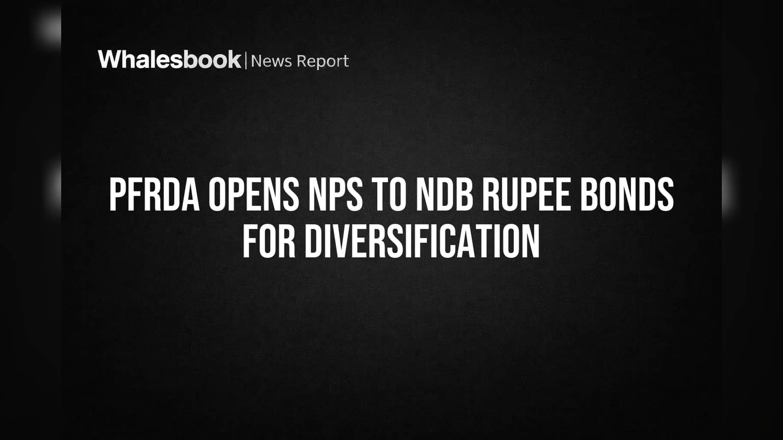 PFRDA Opens NPS to NDB Rupee Bonds for Diversification