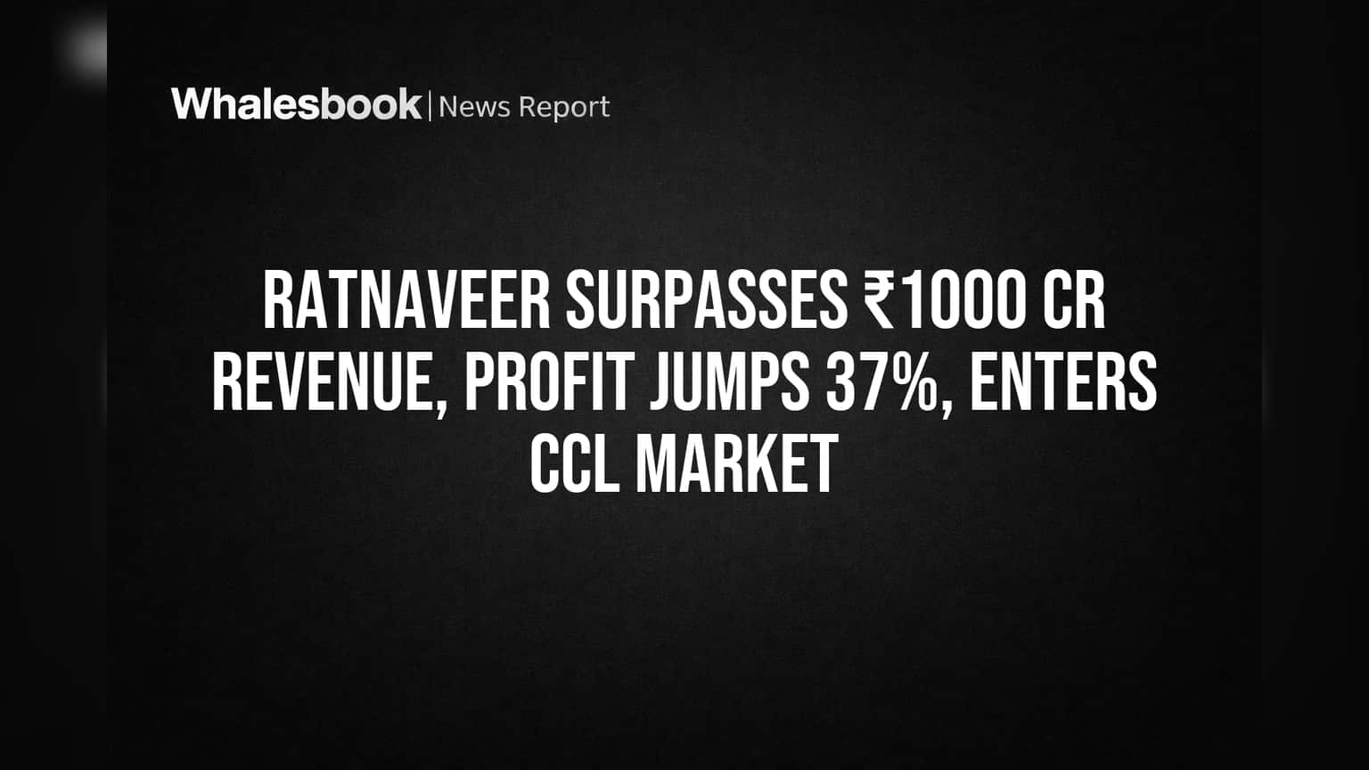 Ratnaveer Surpasses ₹1000 Cr Revenue, Profit Jumps 37%, Enters CCL Market