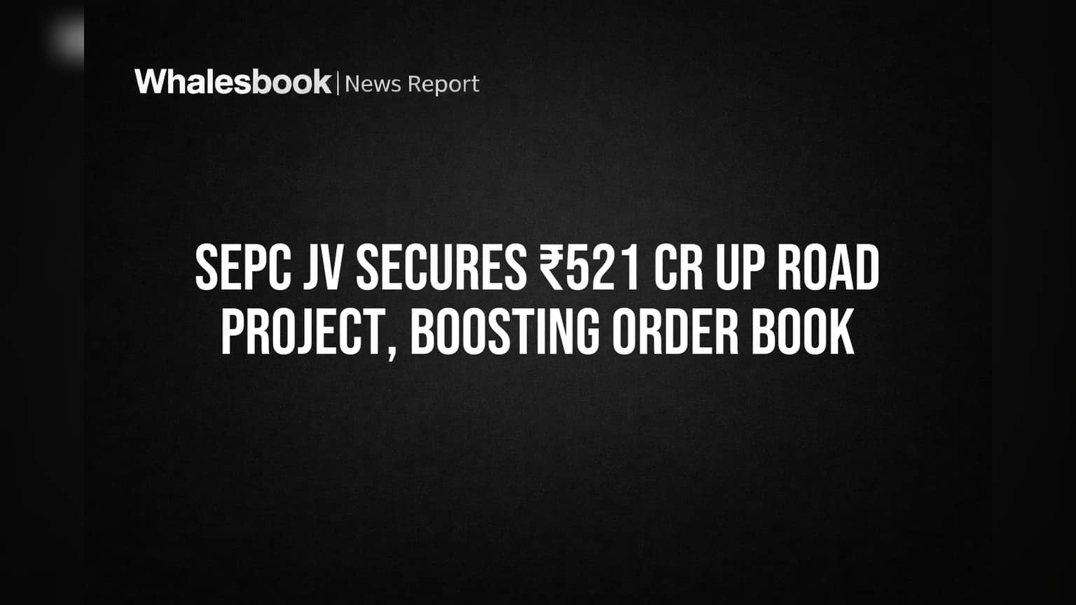 SEPC JV Secures ₹521 Cr UP Road Project, Boosting Order Book