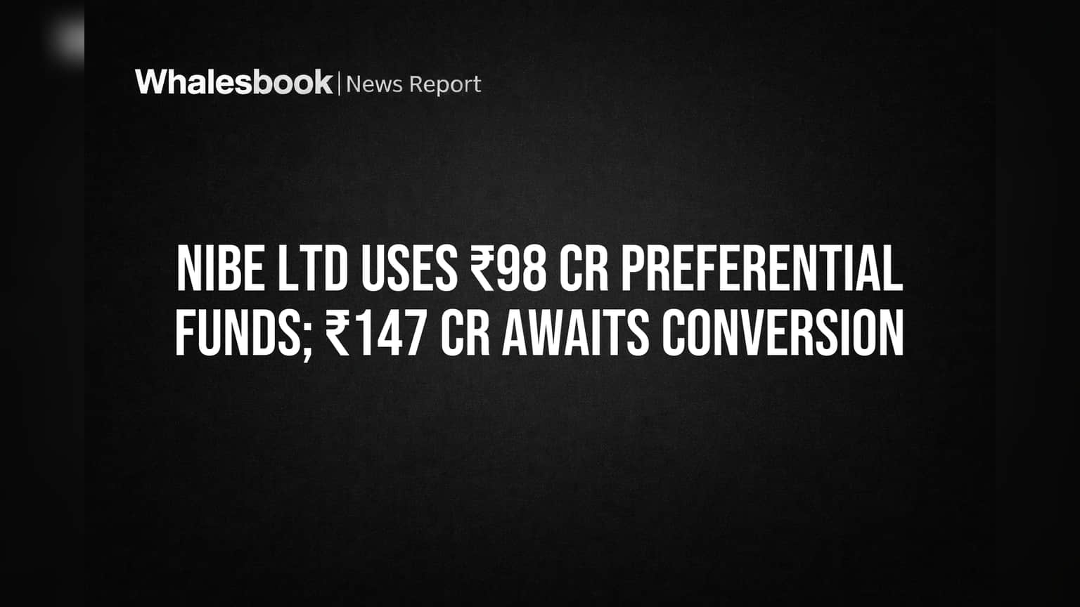 NIBE Ltd Uses ₹98 Cr Preferential Funds; ₹147 Cr Awaits Conversion