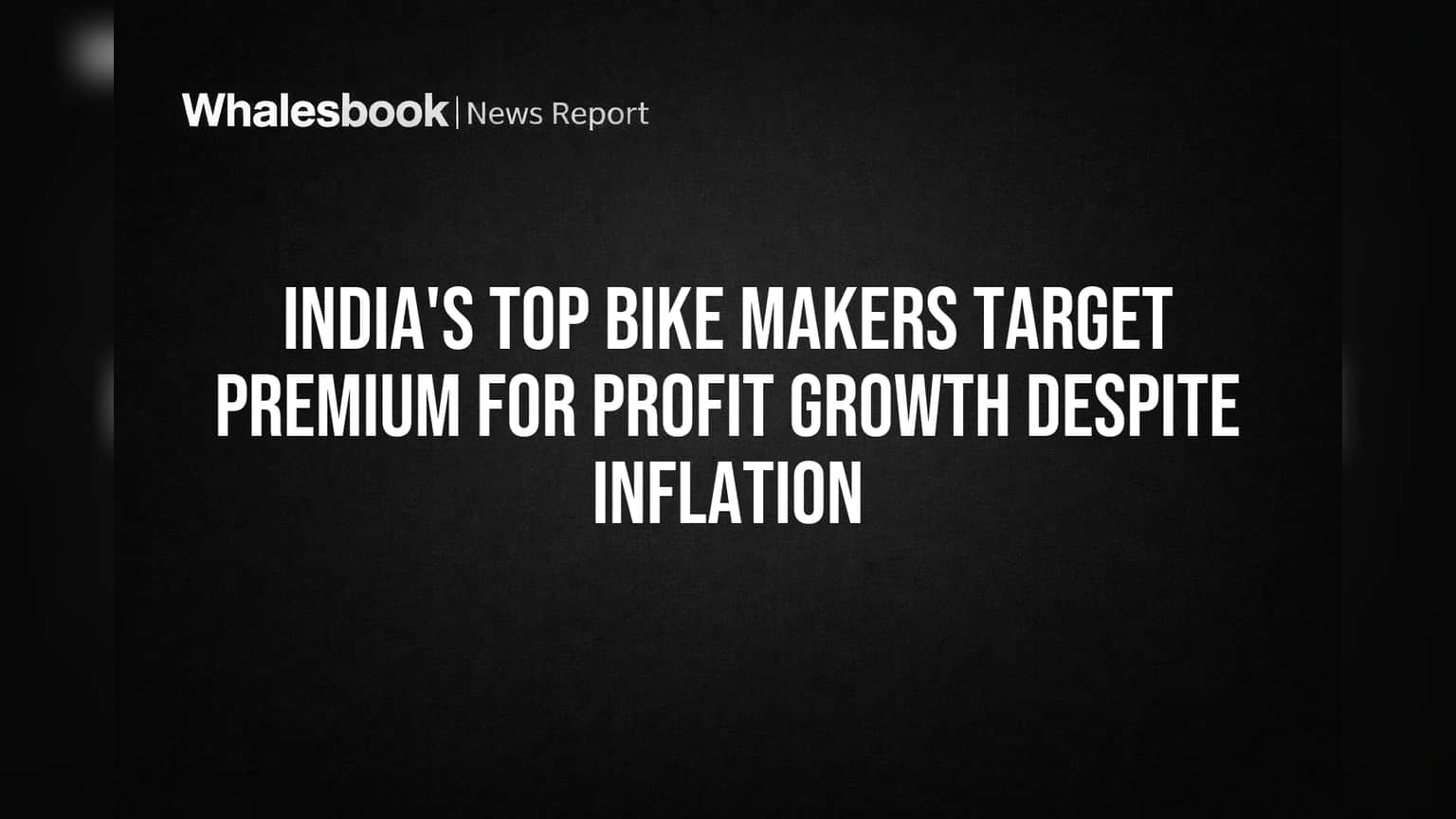 India's Top Bike Makers Target Premium for Profit Growth Despite Inflation