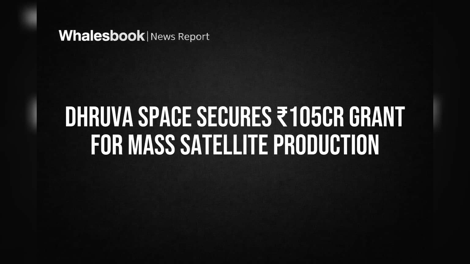 Dhruva Space Wins ₹105 Cr Grant to Mass Produce Satellites