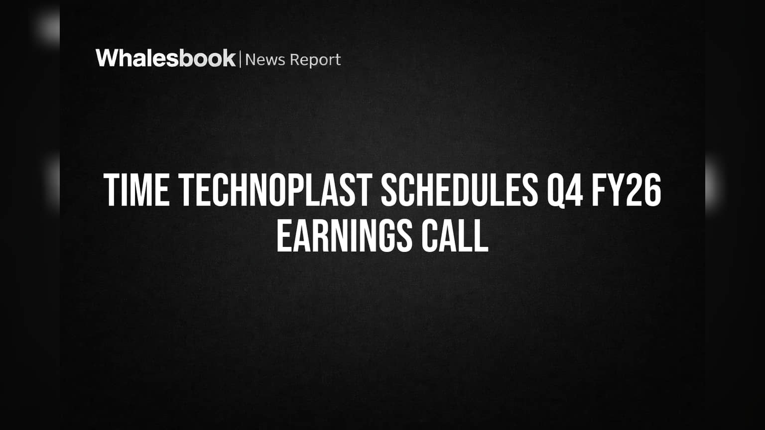 Time Technoplast to Host Q4 FY26 Earnings Call on May 28