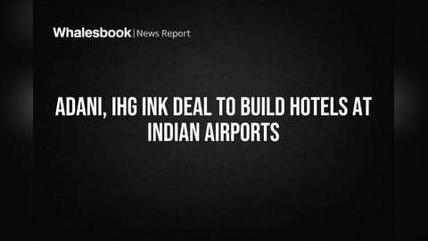 Adani, IHG Ink Deal to Build Hotels at Indian Airports