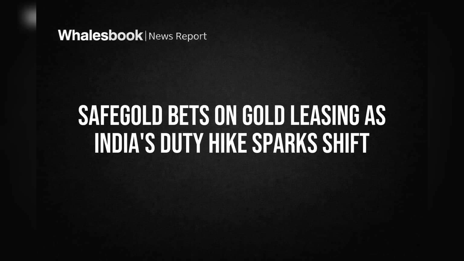 SafeGold Bets on Gold Leasing as India's Duty Hike Sparks Shift