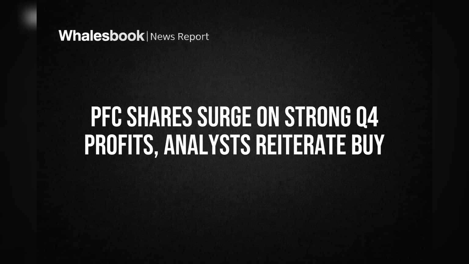 PFC Shares Surge on Strong Q4 Profits, Analysts Reiterate Buy