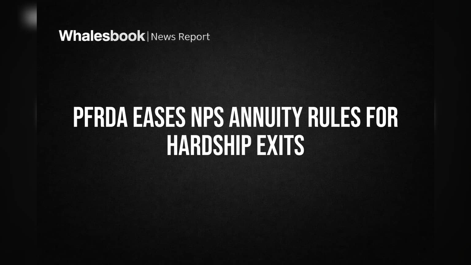 PFRDA Eases NPS Annuity Rules for Hardship Exits