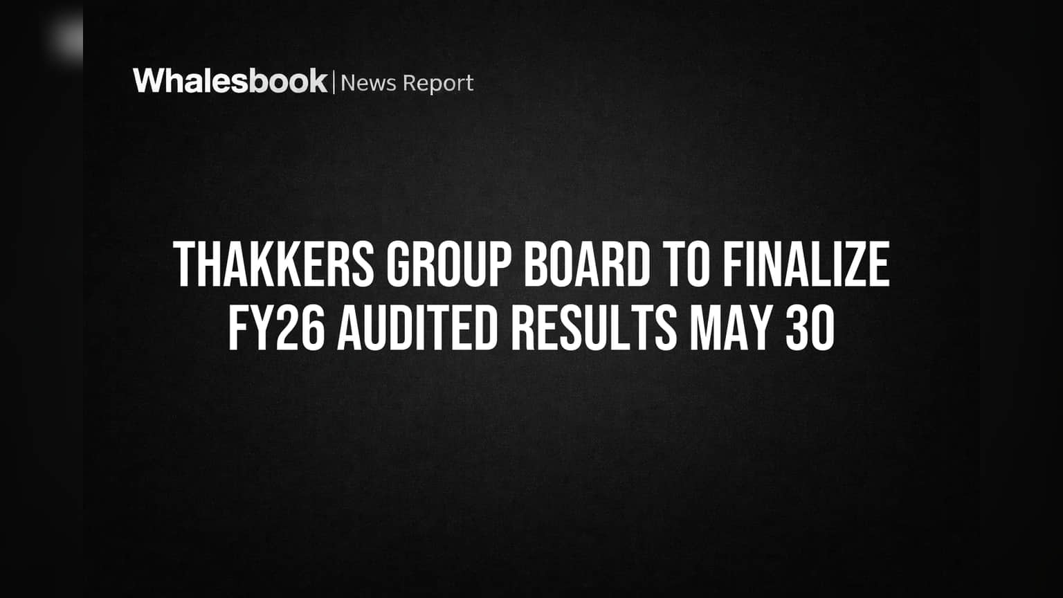Thakkers Group Share Price: முக்கிய அறிவிப்பு! FY26 தணிக்கை செய்யப்பட்ட நிதி முடிவுகள் மே 30ல் ஒப்புதல்