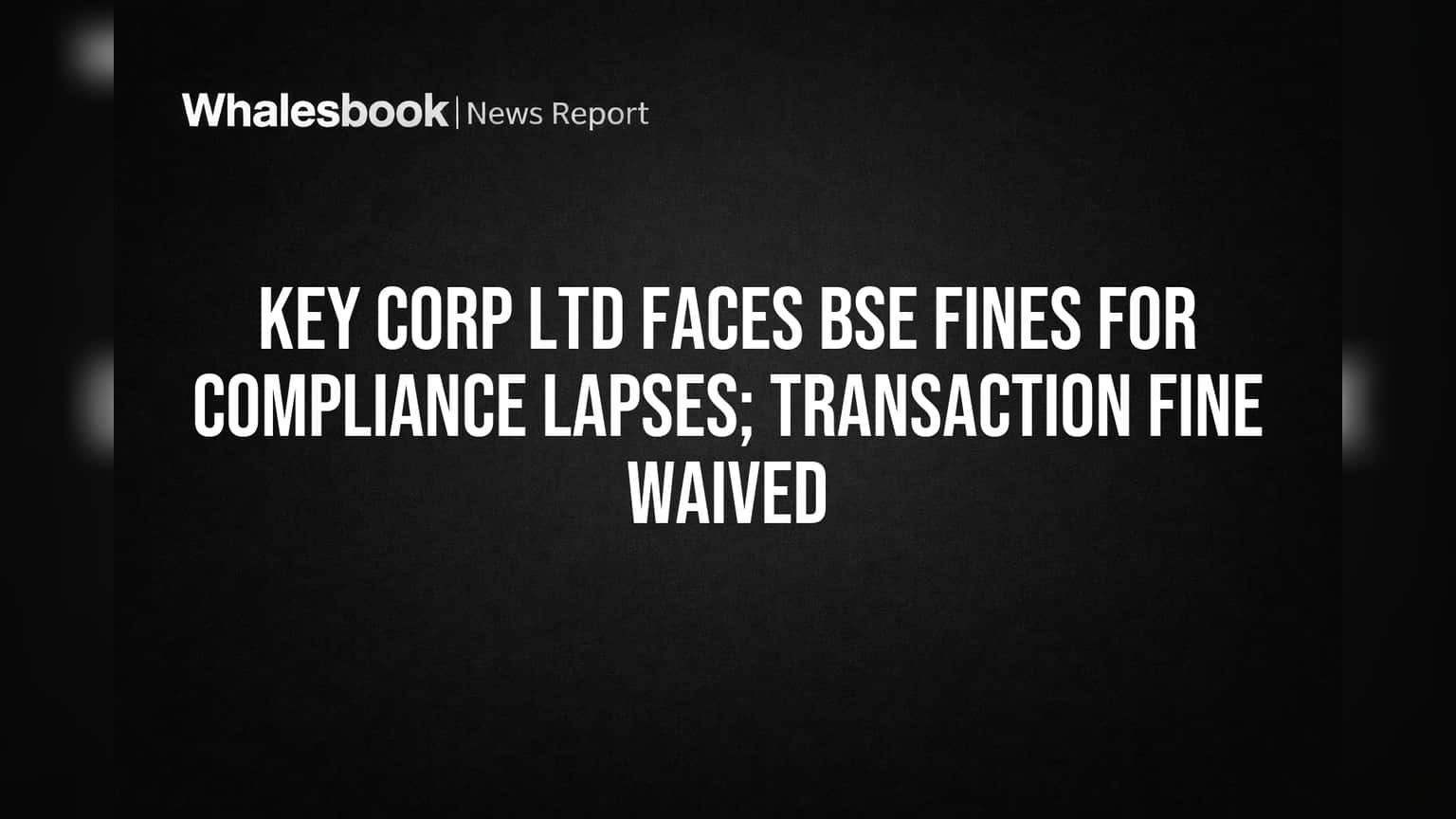 Key Corp Ltd Share: இனி சிக்கல்தான்? BSE விதித்த அபராதம், ஒரு பெரிய சலுகையும் உண்டு!
