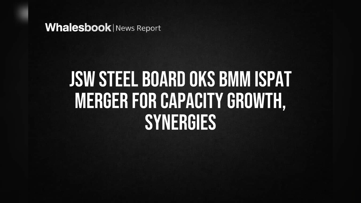 JSW Steel to Boost Capacity, Long Products via BMM Ispat Merger