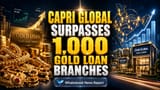 Capri Global Capital Tops 1,000 Gold Loan Branches, AUM Hits ₹16,960 Cr