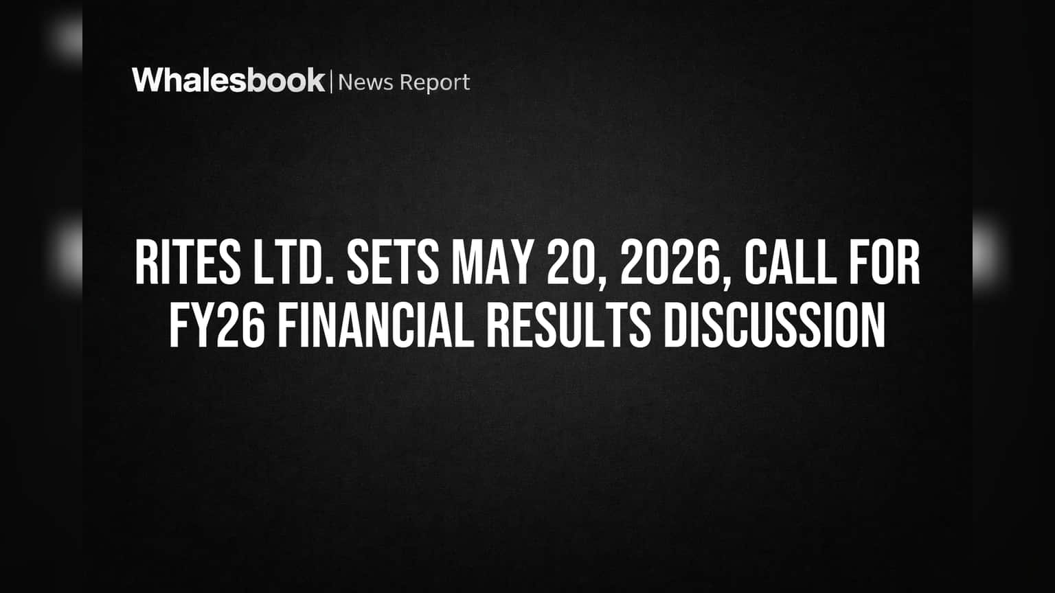 RITES Ltd. to Discuss FY26 Earnings on May 20, 2026 Conference Call
