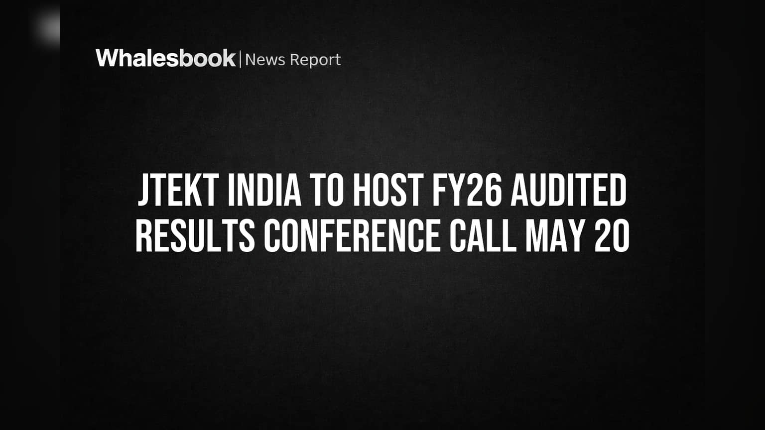 Jtekt India Plans May 20 Call for FY26 Results