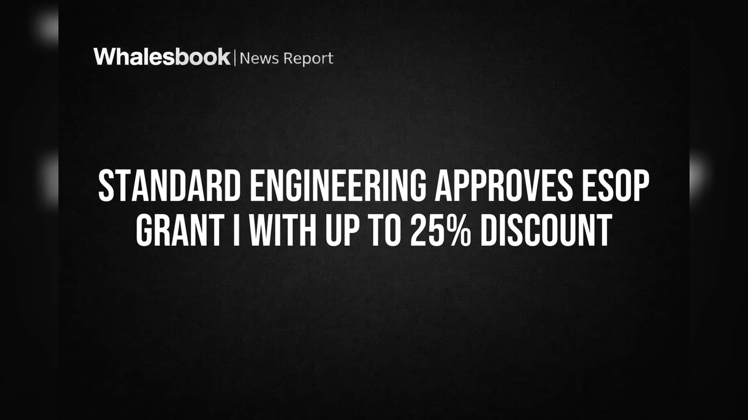 Standard Engineering Approves ESOP Grant I with Up to 25% Discount