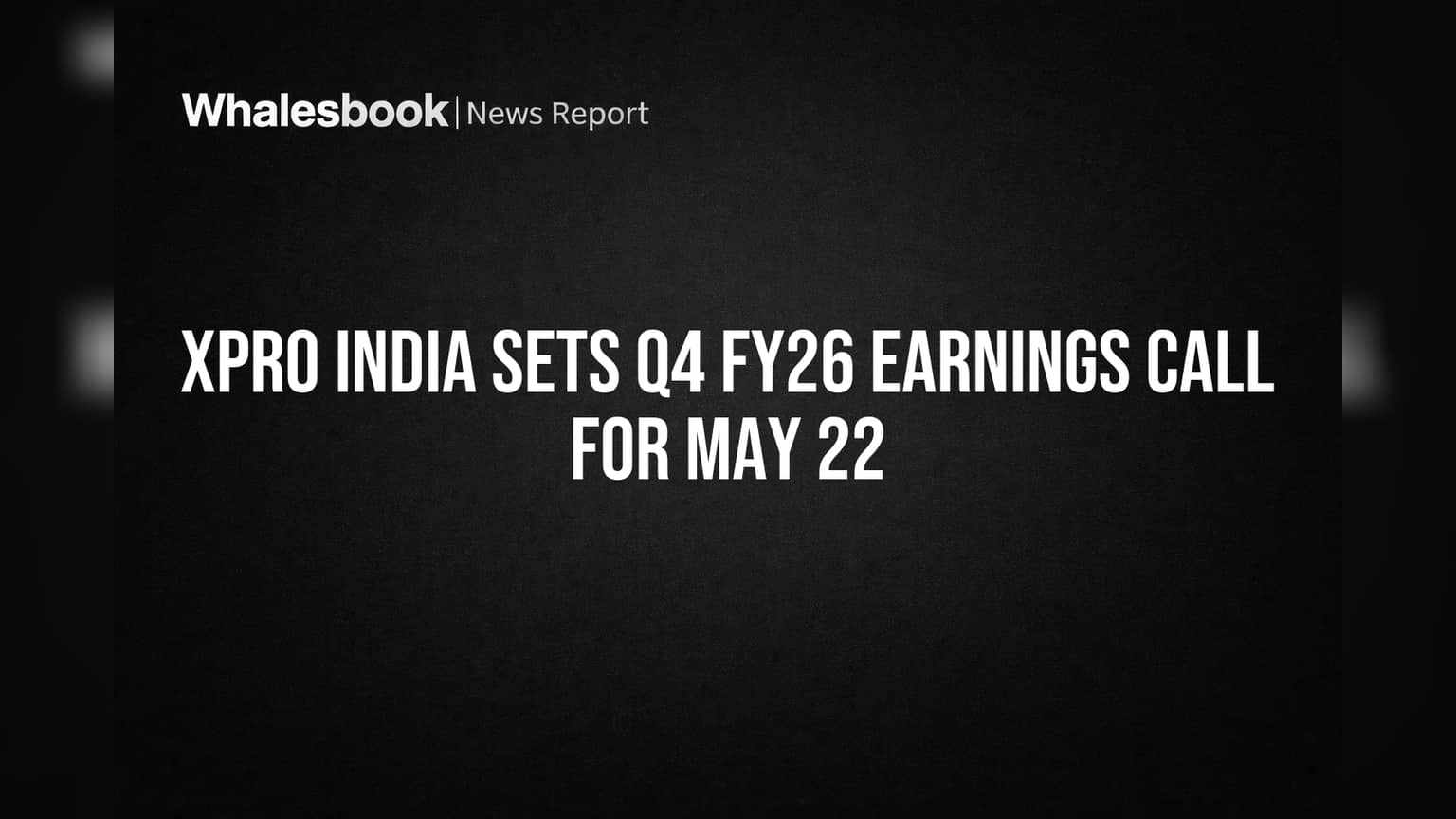 Xpro India Q4 FY26 Earnings Call: રોકાણકારો માટે મહત્વની તારીખ જાહેર, શું જાણવું જોઈએ?