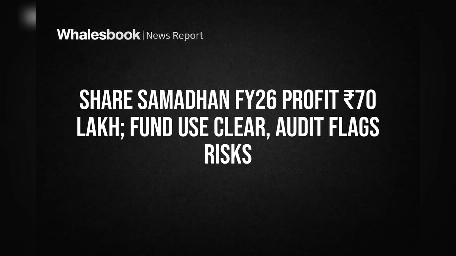 Share Samadhan FY26 Profit ₹70 Lakh: Fund Use Confirmed, Risks Remain