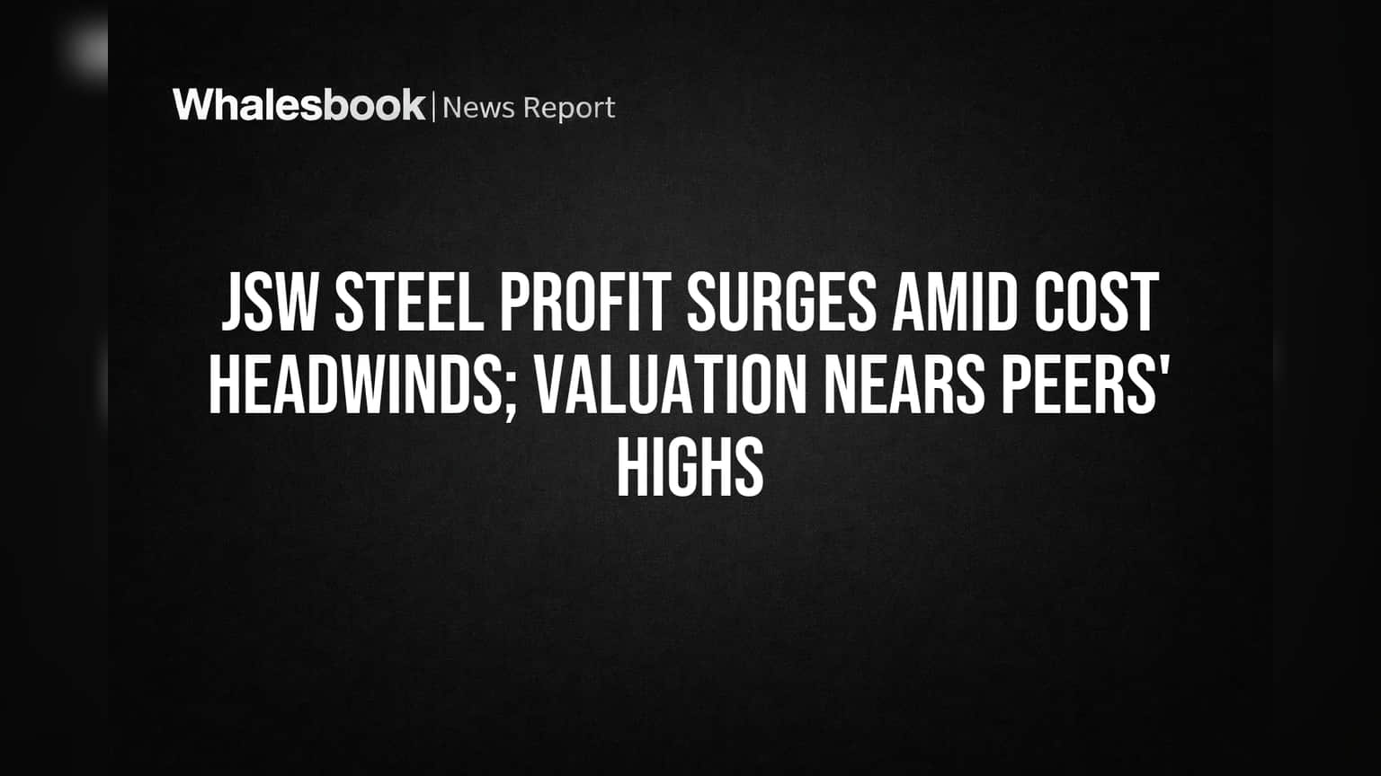 JSW Steel Share: லாபம் டபுள் ஆனது! ஆனால் உயர் மதிப்பீடு முதலீட்டாளர்களுக்கு கவலையா?