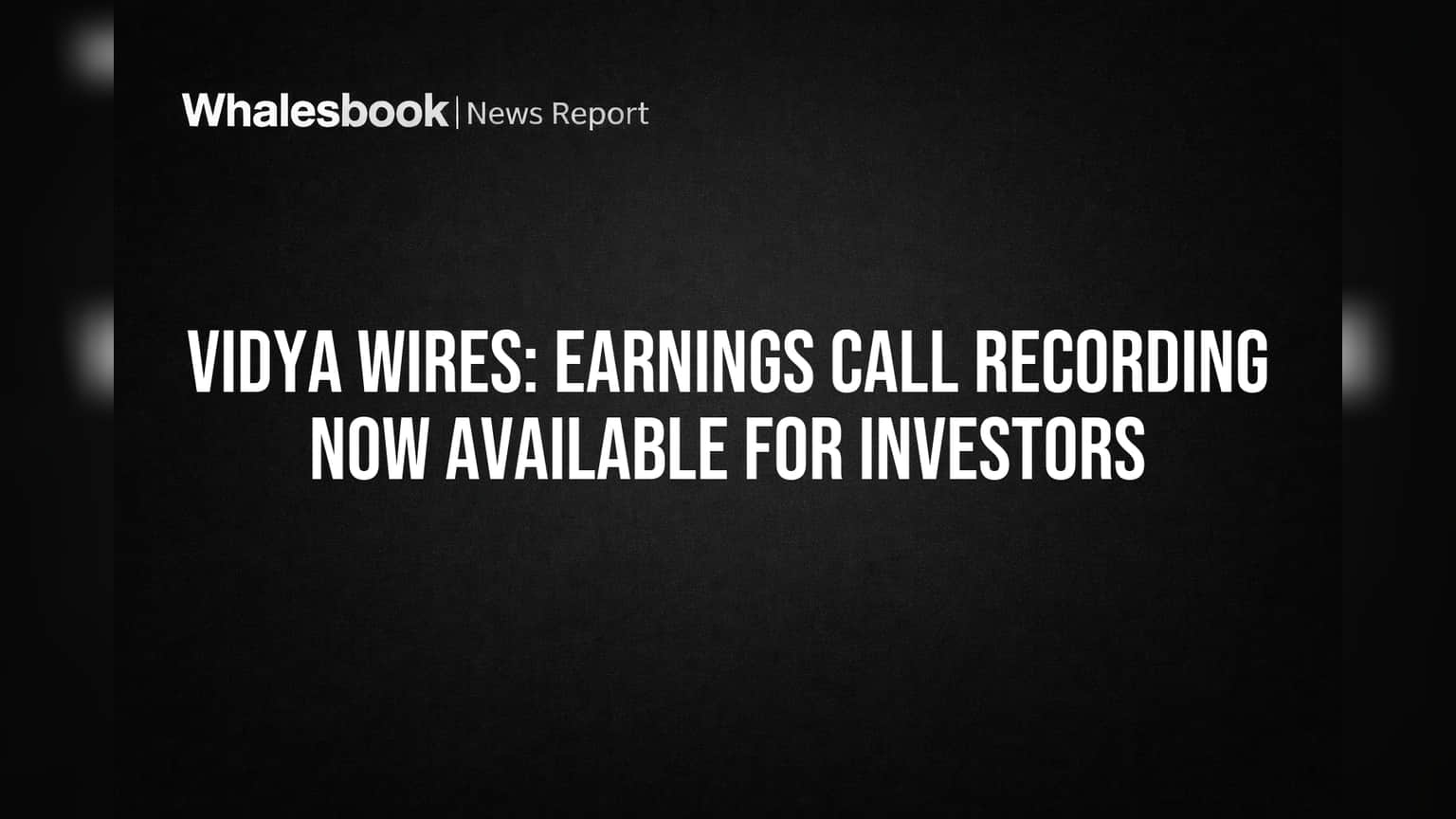 Vidya Wires Ltd: May 2026 Earnings Call Recording Now Available