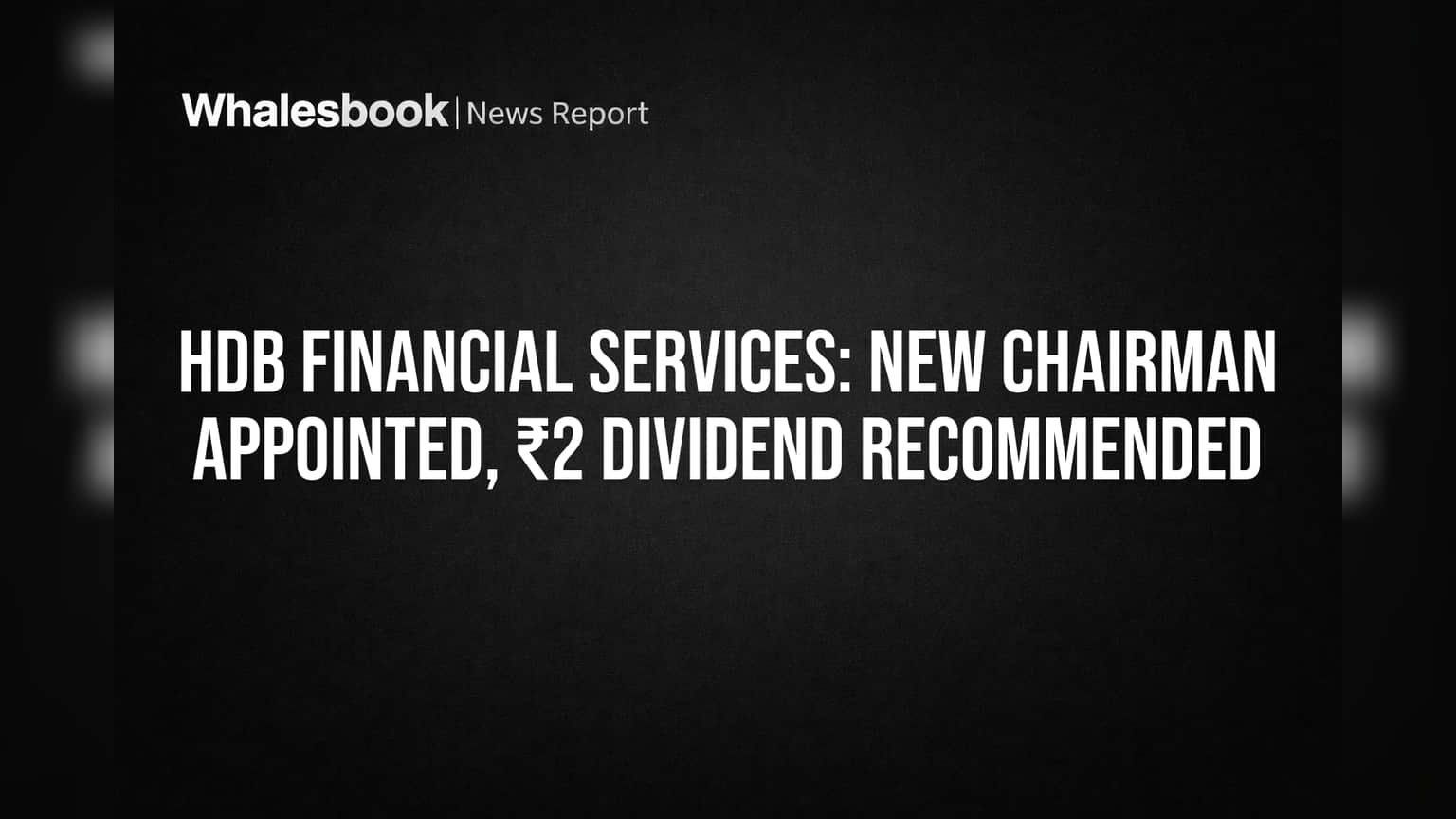 HDB Financial Services Names New Chairman, Proposes ₹2 Dividend for AGM