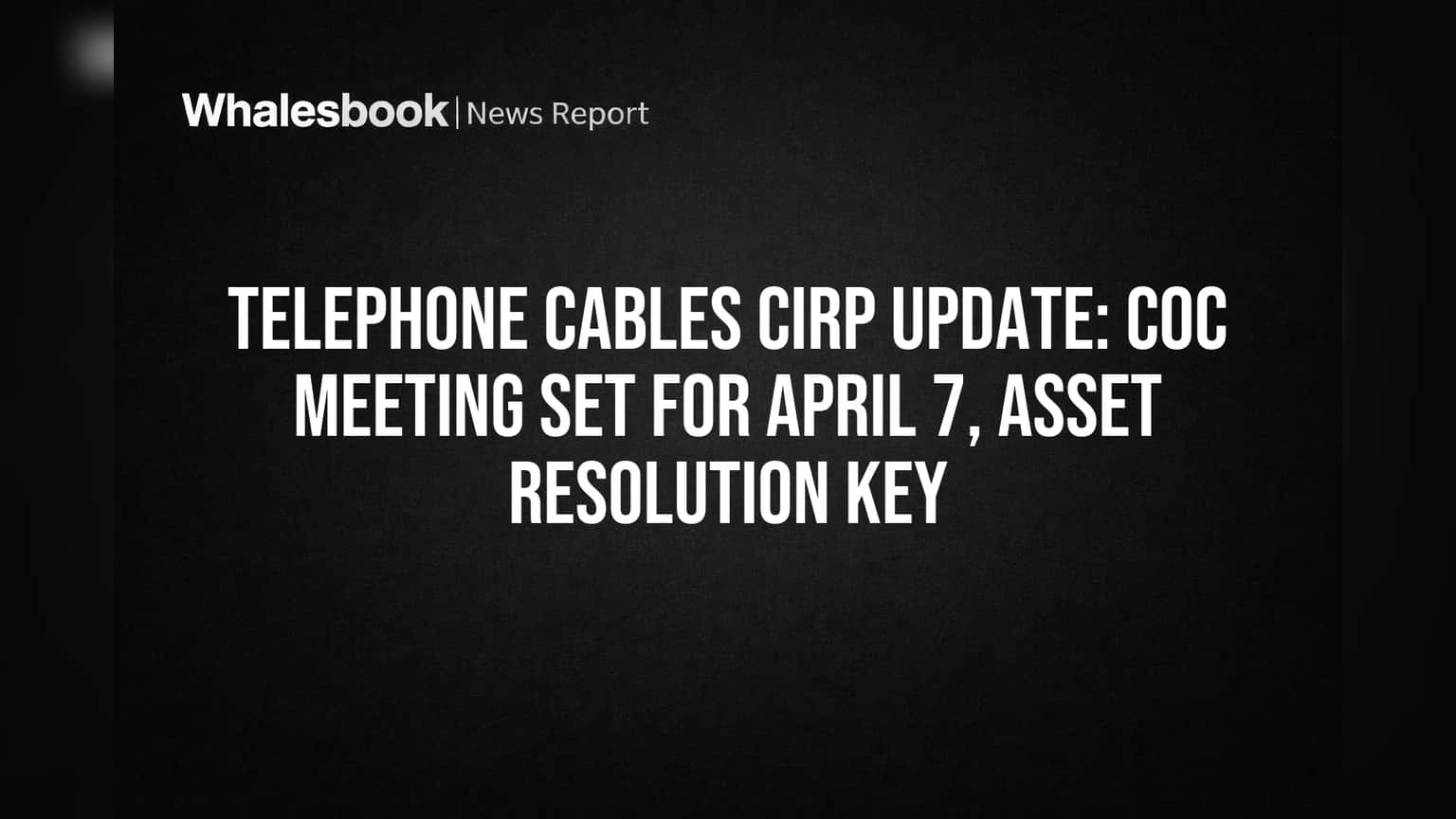 Telephone Cables Ltd: Creditor Meeting on April 7 to Decide Asset Future