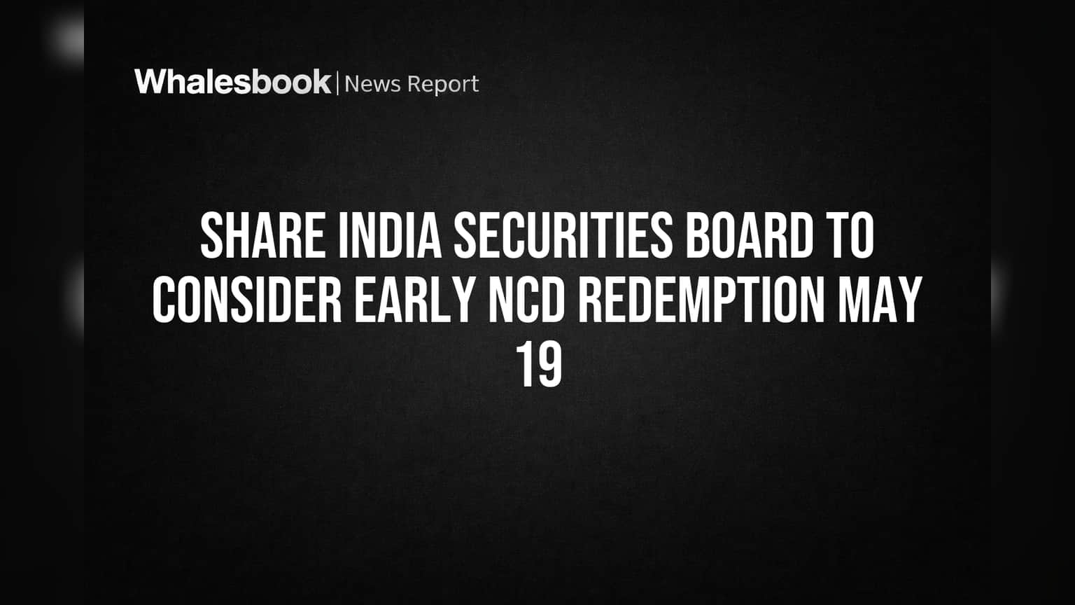 Share India Securities Board to Review Early NCD Debt Repayment