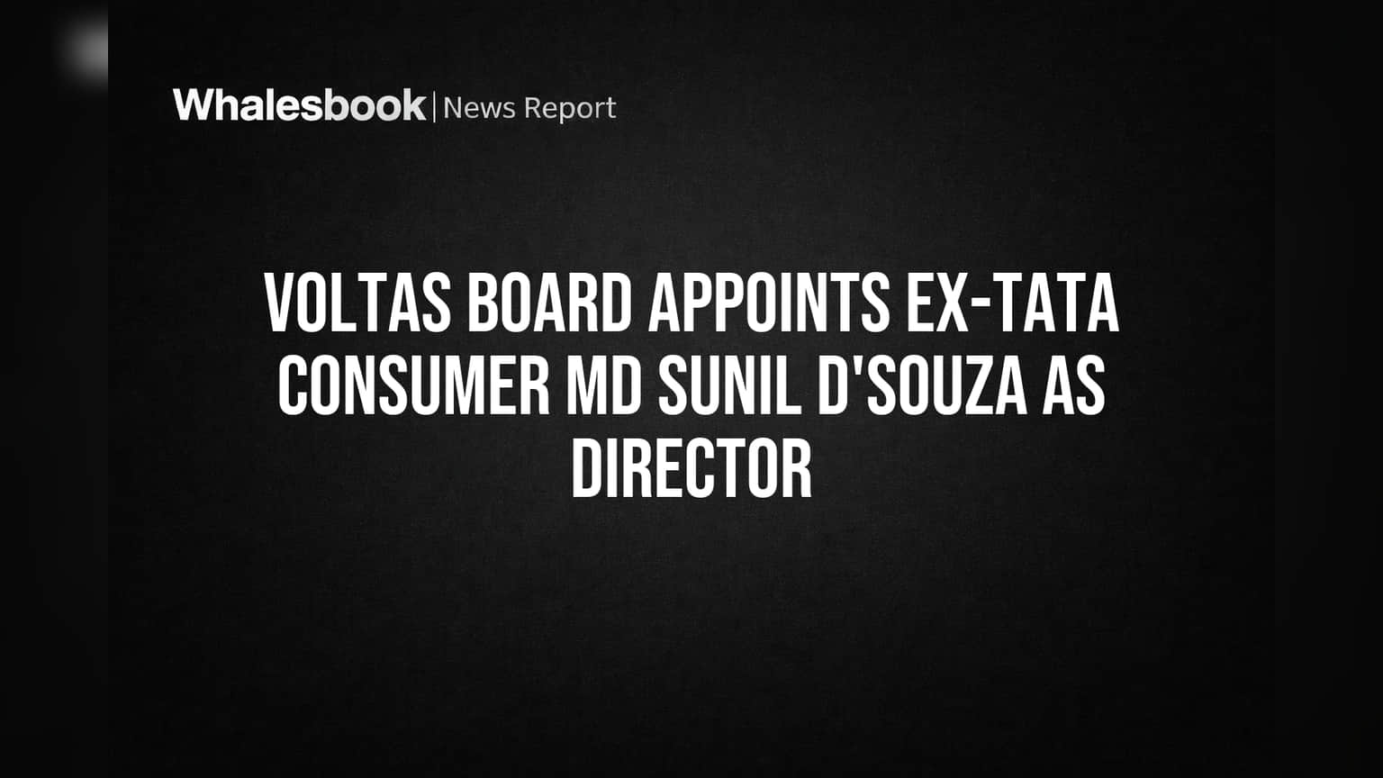Voltas Board Appointment: Voltas માં મોટો ફેરફાર! Tata Consumer ના પૂર્વ MD, સુનીલ ડી'સોઝા, હવે બોર્ડમાં