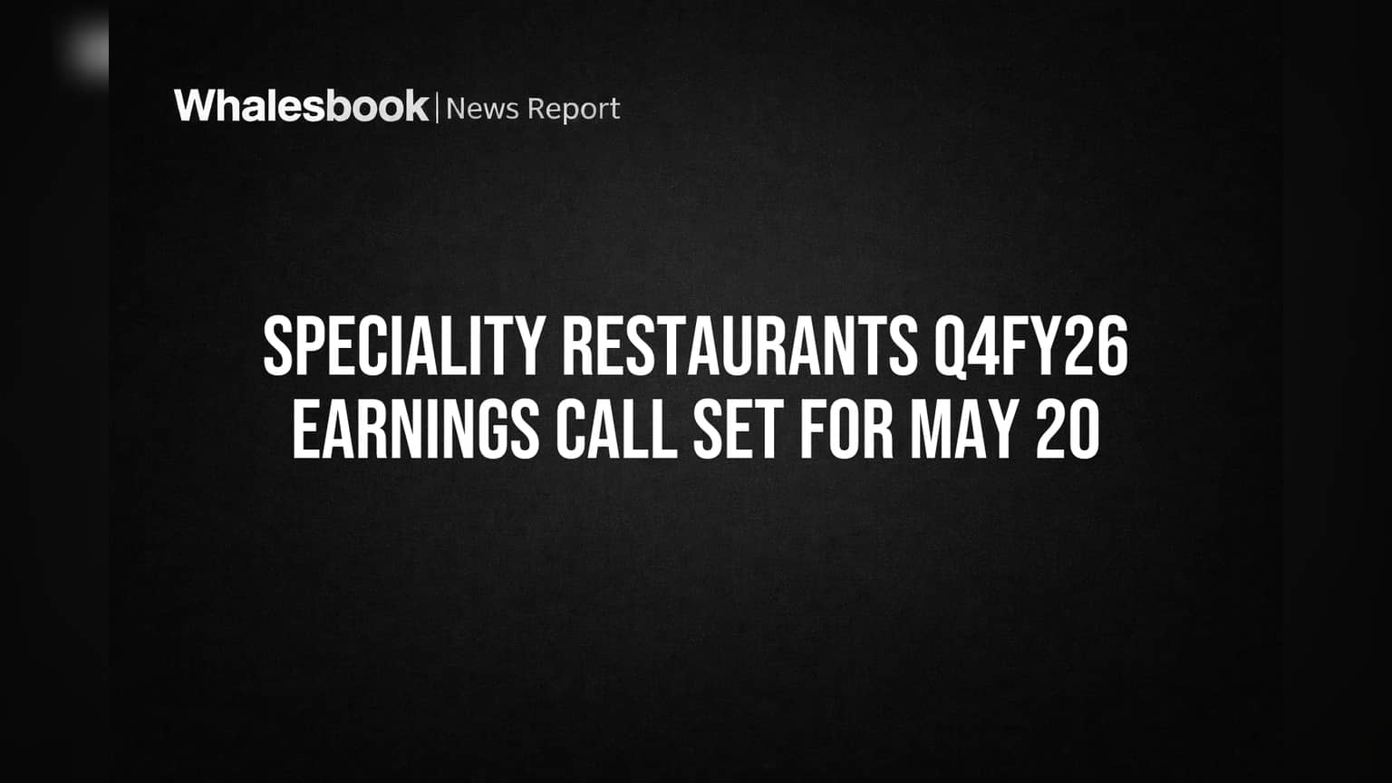 Speciality Restaurants Sets May 20, 2026 Date for Q4 FY26 Earnings Call