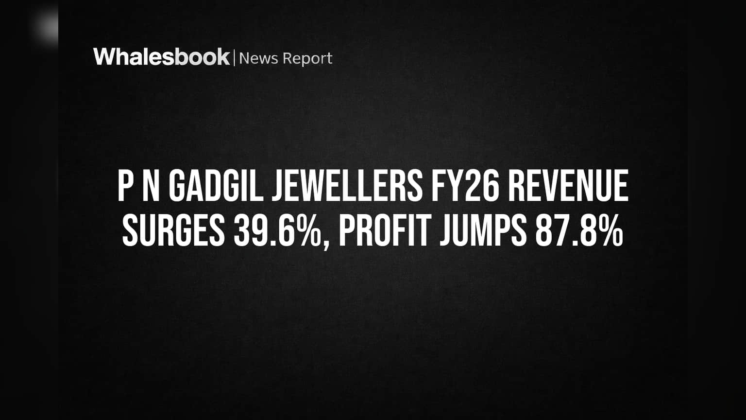 P N Gadgil Jewellers FY26 Revenue Surges 39.6%, Profit Jumps 87.8%