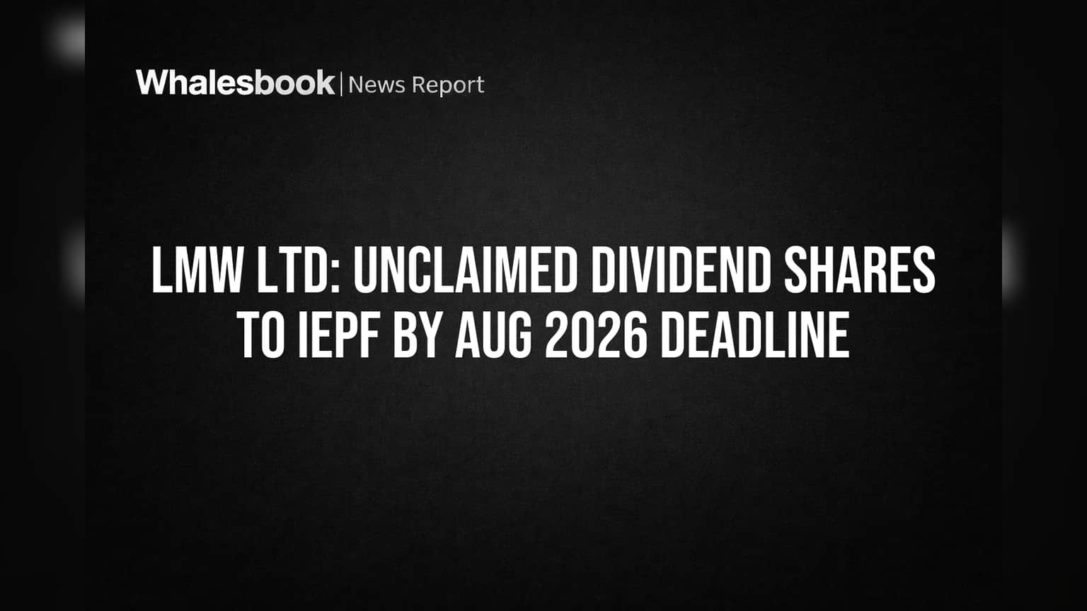 LMW Ltd Shareholders Face Aug 2026 Deadline to Claim Dividends