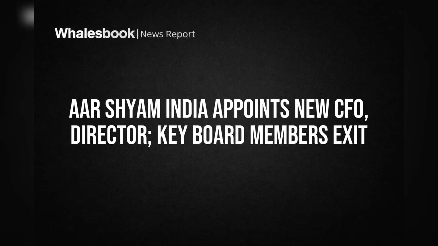 Aar Shyam India Appoints New CFO, Director Amid Board Departures