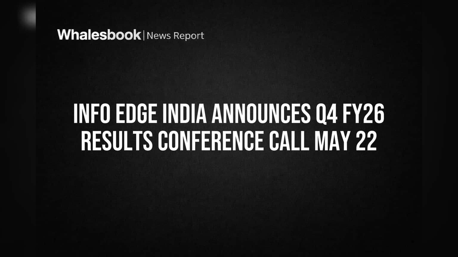 Info Edge India to Discuss Q4 FY26 Results on May 22
