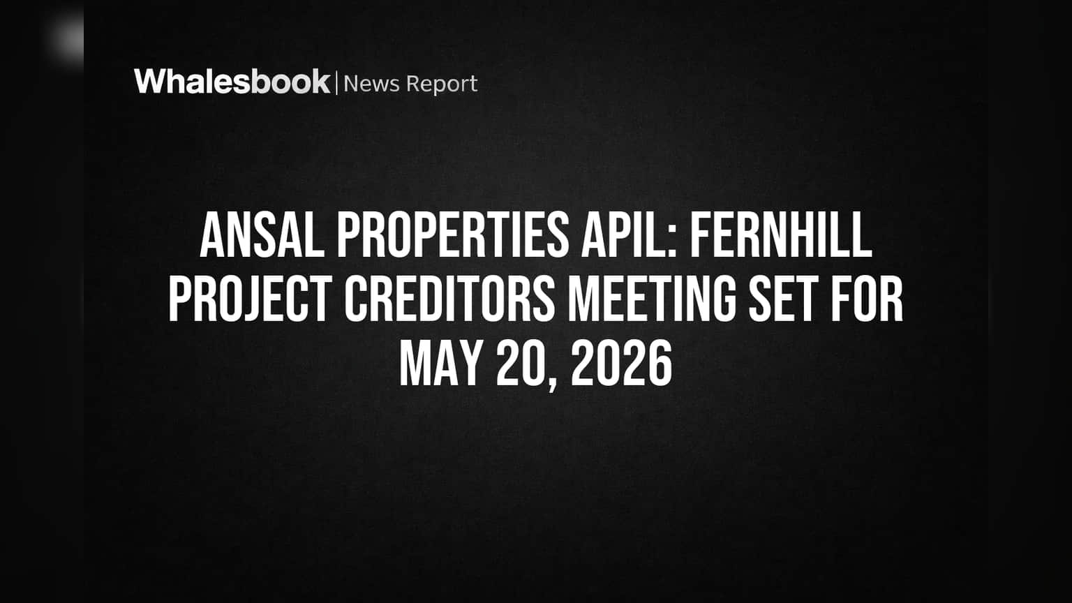 Ansal Properties: 'Fernhill Project' માટે **20 મે 2026** ના રોજ બેઠક, રોકાણકારોની નજર રહેશે