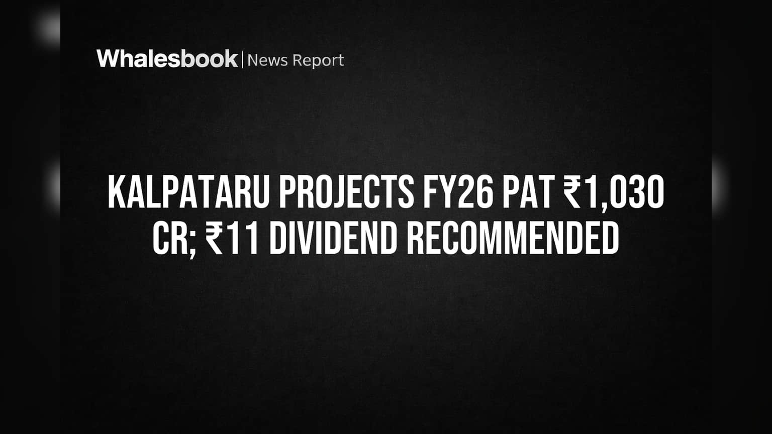 Kalpataru Projects Hits ₹1,030 Cr Profit in FY26, Proposes ₹11 Dividend