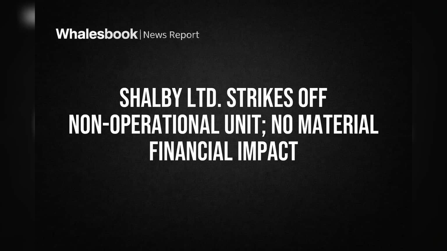 Shalby Ltd. ਦਾ ਵੱਡਾ ਫੈਸਲਾ: ਬੰਦ ਹੋਈ ਨਾ-ਚਾਲੂ ਸਹਾਇਕ ਕੰਪਨੀ, ਨਿਵੇਸ਼ਕਾਂ ਨੂੰ ਕੋਈ ਅਸਰ ਨਹੀਂ!