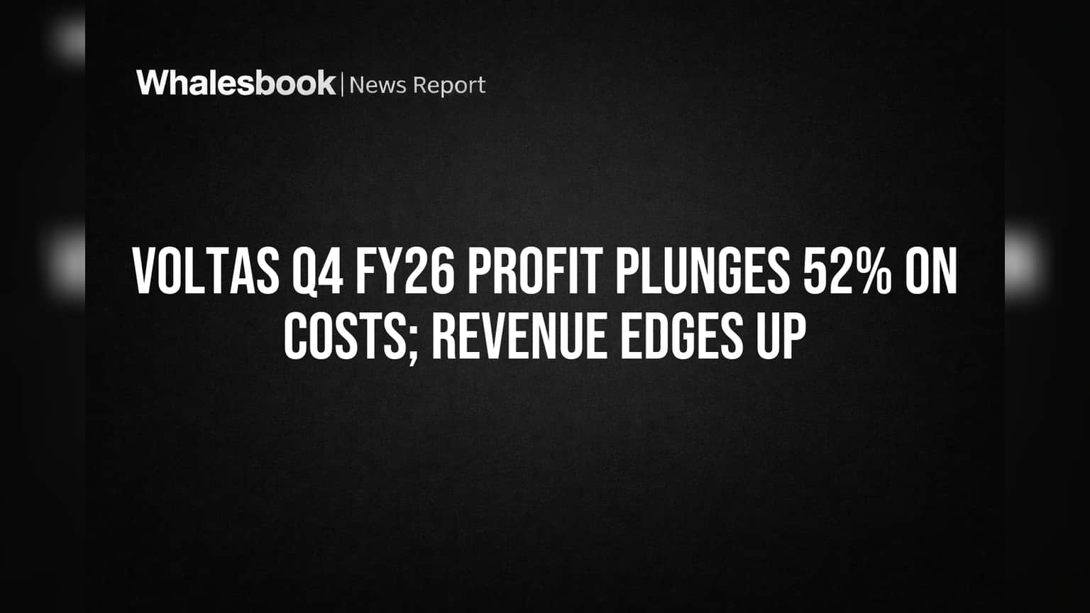 Voltas Q4 Profit Plunges 52% Due to Rising Costs, Revenue Edges Up