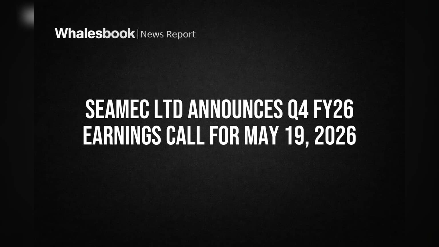 Seamec Ltd Sets Q4 FY25-26 Earnings Call for May 19