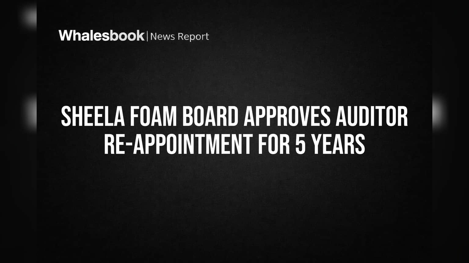 Sheela Foam பங்கு: முக்கிய முடிவு! ஆடிட்டரை மேலும் **5** ஆண்டுகளுக்கு நியமிக்க போர்டு ஒப்புதல்!