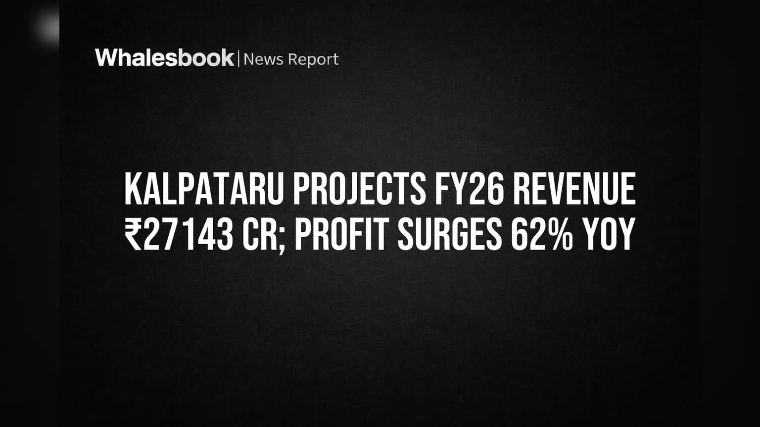 Kalpataru Projects FY26 Revenue ₹27143 Cr; Profit Surges 62% YoY