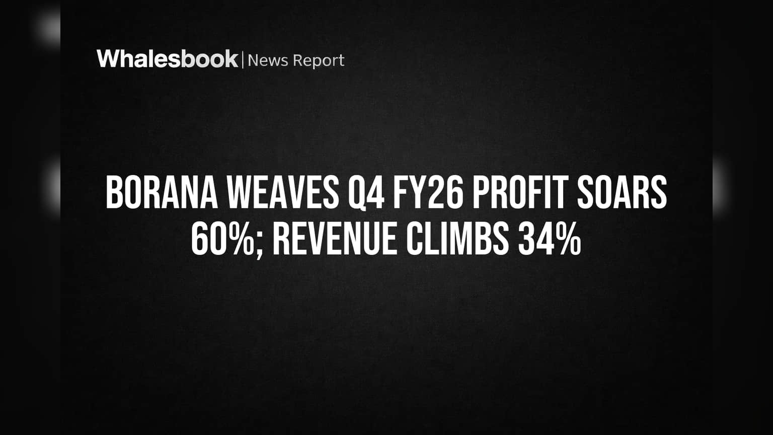 Borana Weaves Profit Soars 60% on 34% Revenue Growth in FY26