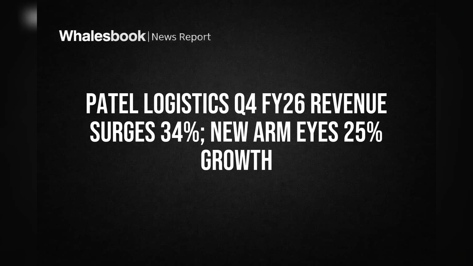 Patel Logistics Revenue Surges 34% on Asset-Light Strategy; New Unit Aims for 25% Growth