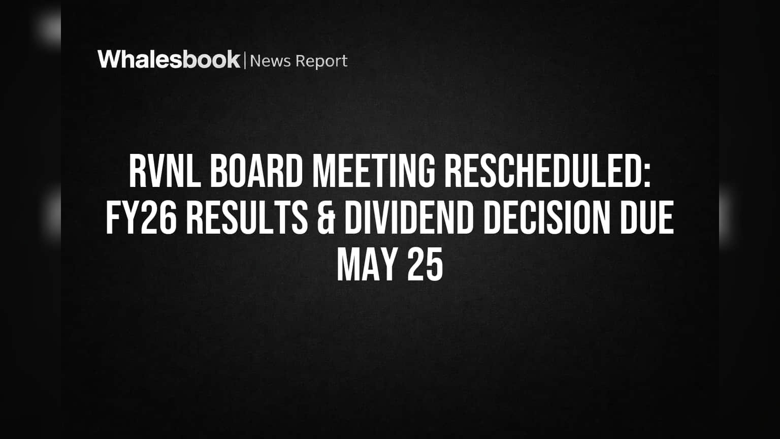 RVNL Board Meeting Moved to May 25 for FY26 Results, Dividend Decision