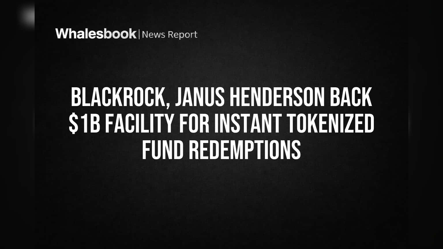 BlackRock, Janus Henderson Back $1B for Instant Tokenized Fund Payouts