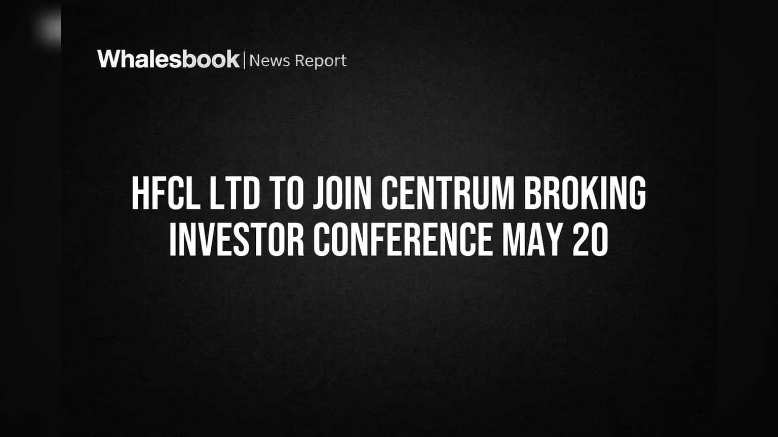 HFCL Stock Update: 20 मई को Centrum Broking की खास कॉन्फ़्रेंस, जानें क्या होंगे अहम खुलासे!