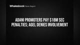 Adani Promoters ने US SEC केस निपटाया, **$18 मिलियन** देने पर बनी बात; AGEL बोली - 'हम पर कोई चार्ज नहीं'