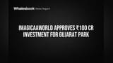 Imagicaaworld Entertainment Approves ₹100 Cr Gujarat Park Investment