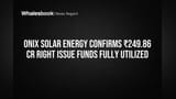Onix Solar Energy: बड़ा अपडेट! ₹249.86 Cr राइट इश्यू फंड्स का हुआ पूरा इस्तेमाल, निवेशकों को मिली राहत