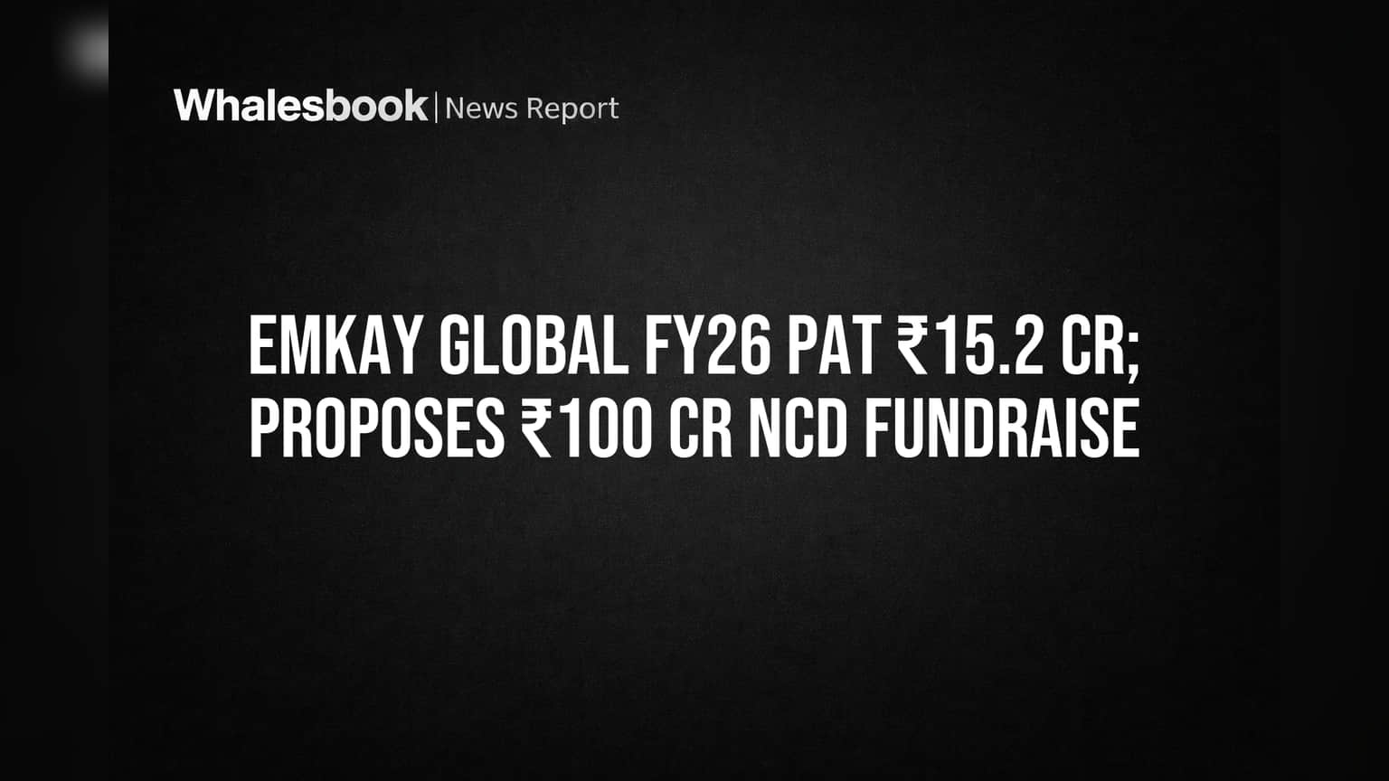 Emkay Global FY26 Profit ₹15.2 Cr, Plans ₹100 Cr NCD Raise